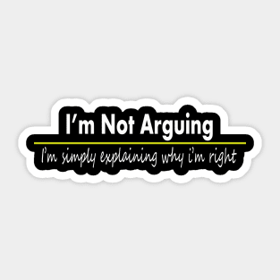 funny quotes im not arguing Sticker